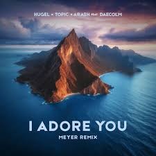 HUGEL, Topic , Arash feat. Daecolm – I Adore You